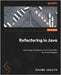 Refactoring in Java: Improving code design and maintainability for Java developers by Violetta, Stefano