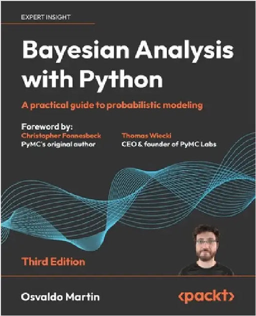 Bayesian Analysis with Python - Third Edition: A practical guide to probabilistic modeling by Martin, Osvaldo
