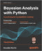 Bayesian Analysis with Python - Third Edition: A practical guide to probabilistic modeling by Martin, Osvaldo
