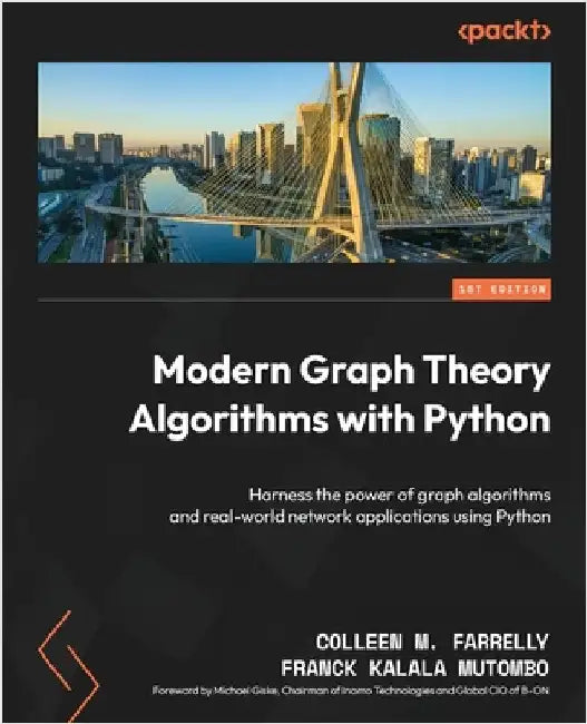 Modern Graph Theory Algorithms with Python: Harness the power of graph algorithms and real-world network applications using Python by Farrelly, Colleen M.