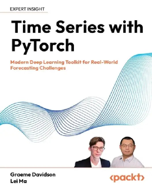 Time Series with PyTorch: Modern Deep Learning Toolkit for Real-World Forecasting Challenges by Graeme Davidson, Lei Ma