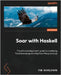 Soar with Haskell: The ultimate beginners' guide to mastering functional programming from the ground up by Schrijvers, Tom