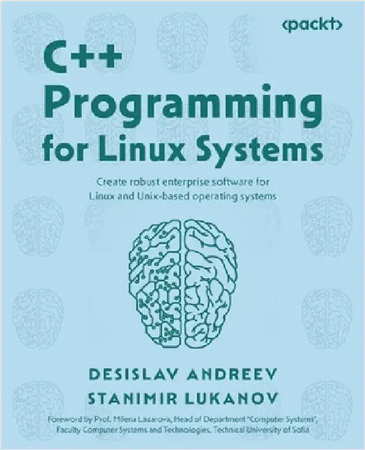C++ Programming for Linux Systems: Create robust enterprise software for Linux and Unix-based operating systems by Andreev, Desislav