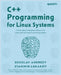 C++ Programming for Linux Systems: Create robust enterprise software for Linux and Unix-based operating systems by Andreev, Desislav