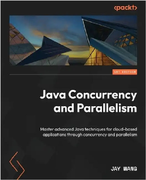 Java Concurrency and Parallelism: Master advanced Java techniques for cloud-based applications through concurrency and parallelism by Wang, Jay