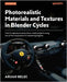 Photorealistic Materials and Textures in Blender Cycles - Fourth Edition: Create impressive production-ready projects using one of the most powerful r by Belec, Arijan