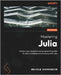 Mastering Julia - Second Edition: Enhance your analytical and programming skills for data modeling and processing with Julia by Sherrington, Malcolm