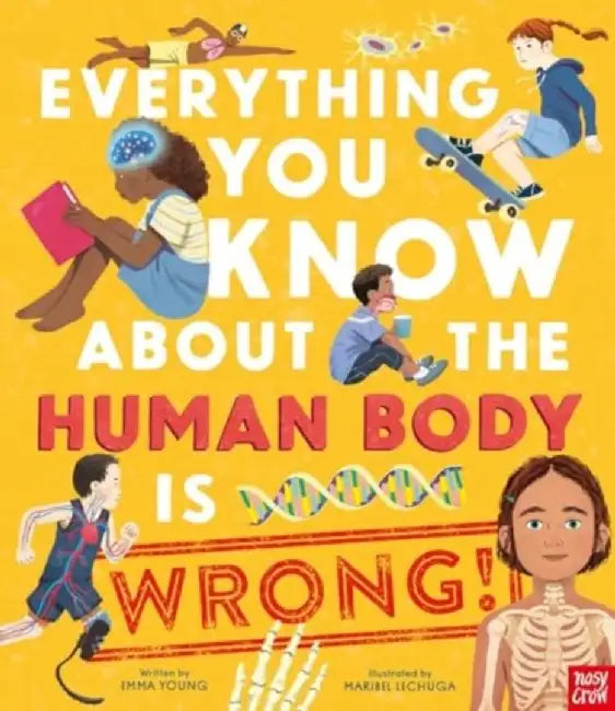 Everything You Know About the Human Body is Wrong! by Emma Young