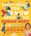 Everything You Know About the Human Body is Wrong! by Emma Young