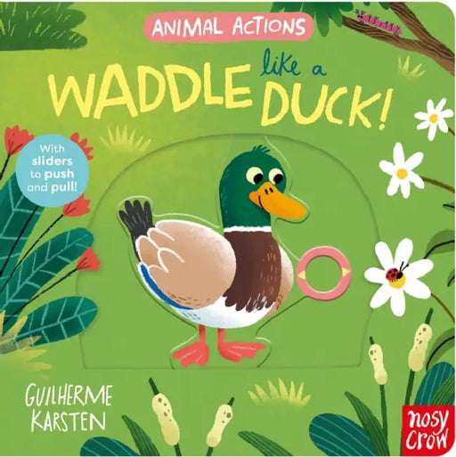 Animal Actions: Waddle Like A Duck by Nosy Crow