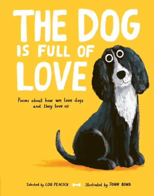 The Dog is Full of Love: Poems About How We Love Dogs and They Love Us by Lou Peacock