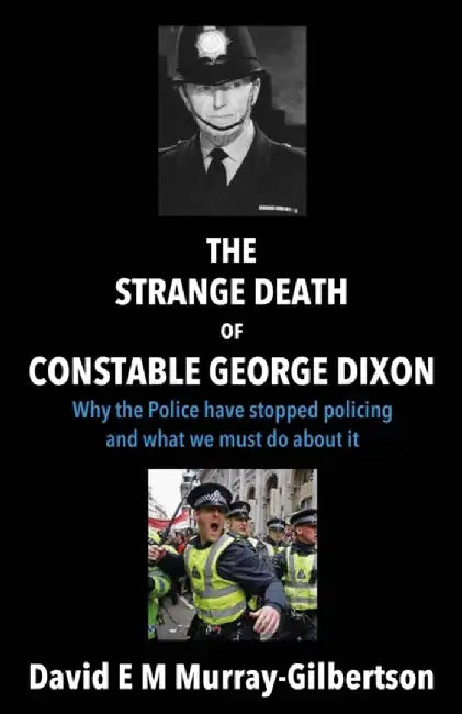 The Strange Death of Constable George Dixon by David E M Murray-Gilbertson