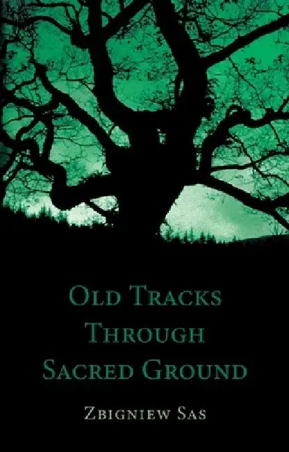 Old Tracks Through Sacred Ground by Zbigniew Sas