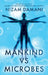 Mankind vs Microbes by Nizam Damani