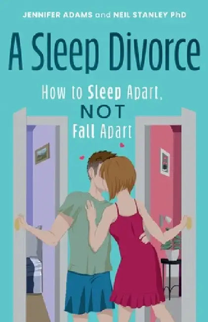 A Sleep Divorce: How to Sleep Apart, Not Fall Apart by Jennifer Adams