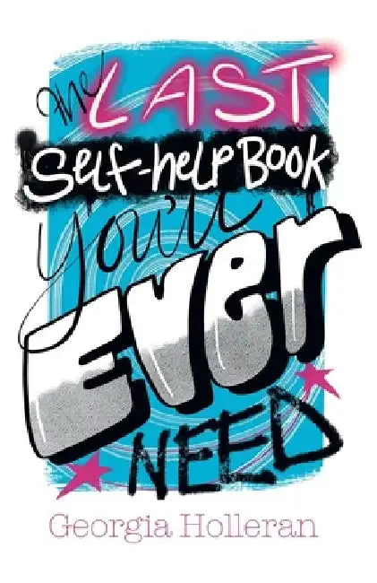 The Last Self-Help Book You'll Ever Need by Georgia Holleran