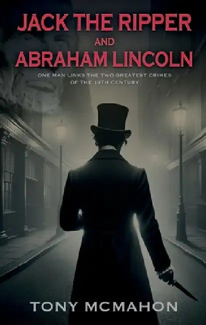 Jack the Ripper and Abraham Lincoln by Tony McMahon
