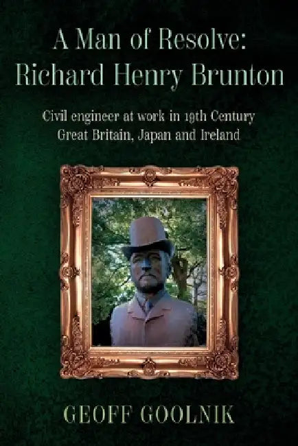A Man of Resolve: Richard Henry Brunton by Geoff Goolnik