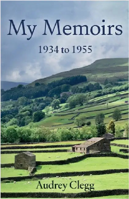 My Memoirs - 1934 to 1955 by Clegg, Audrey