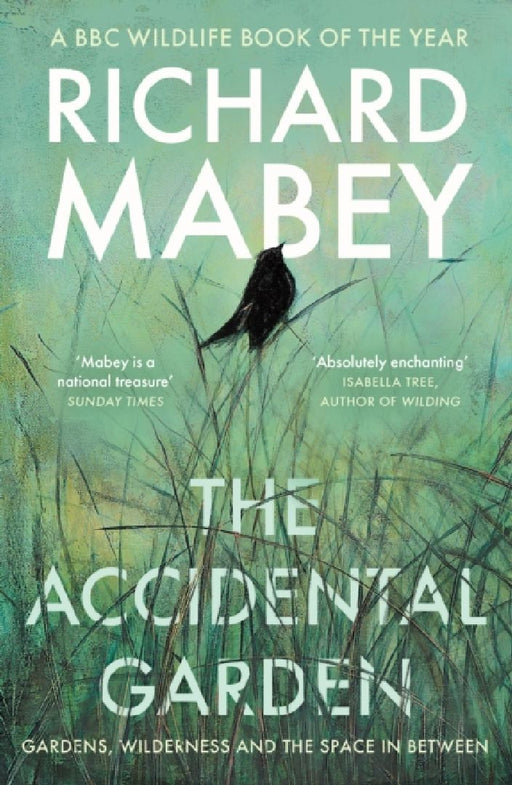 The Accidental Garden: Gardens, Wilderness and the Space In Between: LONGLISTED FOR THE WAINWRIGHT PRIZE by Richard Mabey