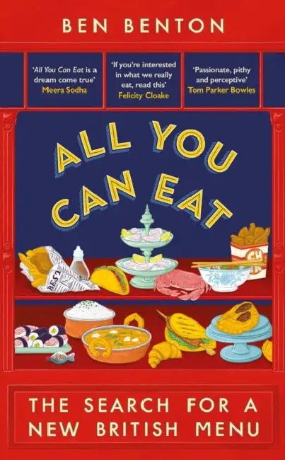 All You Can Eat: The Search for a New British Menu by Ben Benton