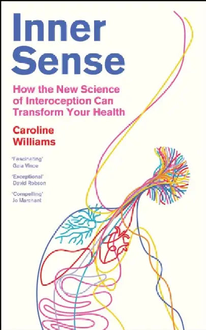 Inner Sense: How the New Science of Interoception Can Transform Your Health by Caroline Williams