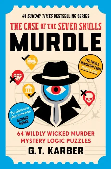 Murdle: The Case of the Seven Skulls: THE SUNDAY TIMES BESTSELLING SERIES: 64 Wildly Wicked Murder Mystery Logic Puzzles (Book 5) by G. T. Karber