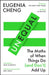 Unequal: The Maths of When Things Do and Don’t Add Up by Eugenia Cheng