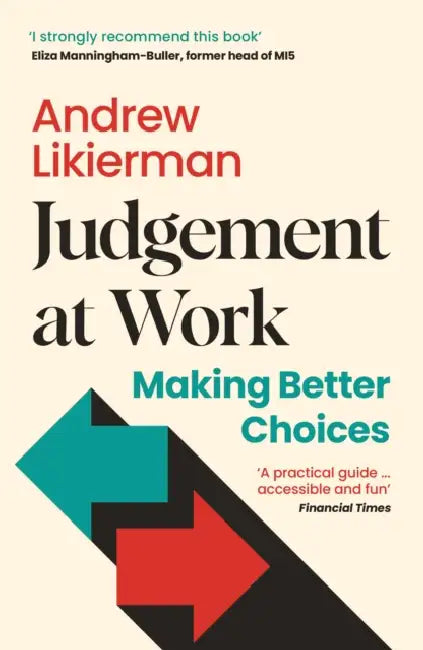 Judgement at Work: Making Better Choices by Andrew Likierman