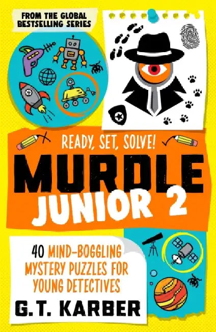 Murdle Junior 2: Ready, Set, Solve!: 40 Mind-Boggling Mystery Puzzles for Young Detectives by G. T. Karber