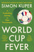 World Cup Fever: A Footballing Journey in Nine Tournaments by Simon Kuper