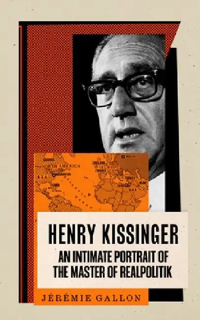 Henry Kissinger, the European by JÃ©rÃ©mie Gallon