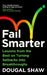 Fail Smarter: Lessons from the Best on Turning Setbacks Into Breakthroughs by Dougal Shaw