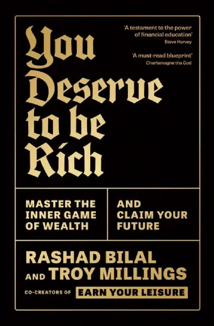 You Deserve To Be Rich: Master The Inner Game Of Wealth And Claim Your Future by Bilal, Rashad; Millings, Troy