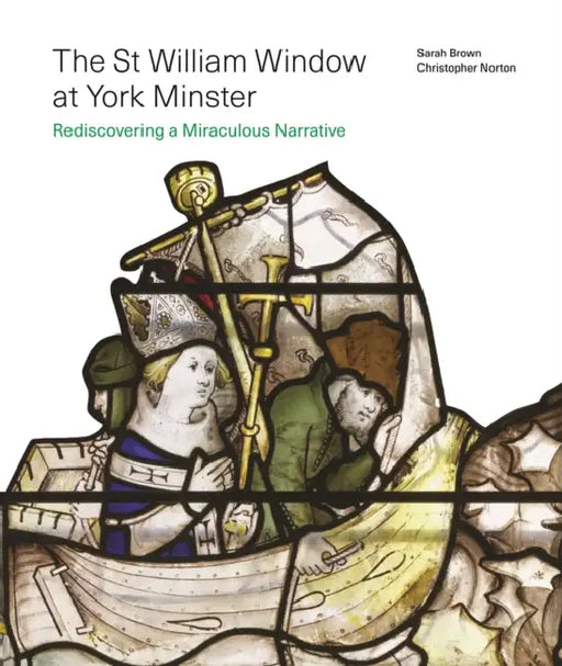 The St William Window at York Minster by Sarah Brown, Christopher Norton