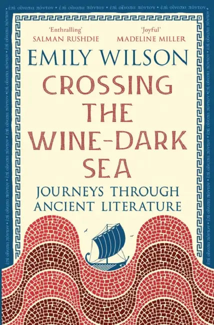 Crossing the Wine-Dark Sea: Journeys through Ancient Literature by Emily Wilson