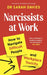 Narcissists at Work: How to navigate difficult people and workplace toxicity by Dr Sarah Davies