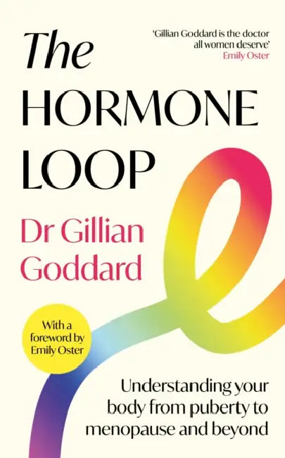 The Hormone Loop: Understanding Your Body from Puberty to Menopause and Beyond by Gillian Goddard