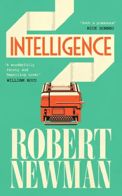 Intelligence: 'Wonderfully feisty and beguiling' WILLIAM BOYD by Robert Newman