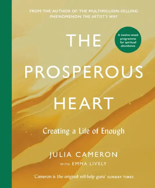The Prosperous Heart: Creating a Life of Enough by Julia Cameron