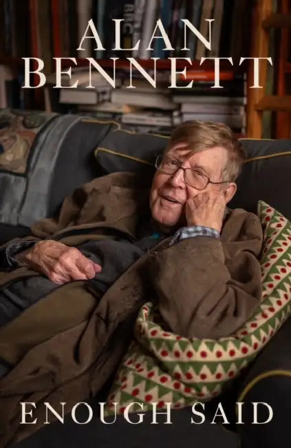 Enough Said by Alan Bennett