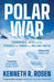 Polar War: Submarines, Spies and the Struggle for Power in a Melting Arctic: THE INSTANT SUNDAY TIMES BESTSELLER by Kenneth R. Rosen