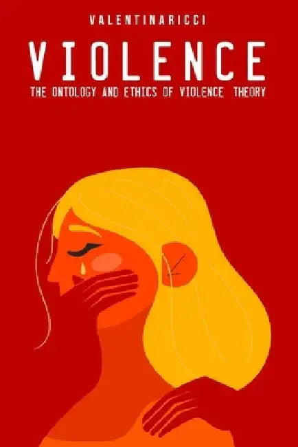 The ontology and ethics of violence: theory by Valentina Ricci