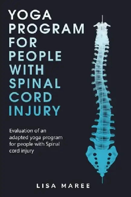Evaluation of an adapted yoga program for people with a spinal cord injury by Lisa Maree