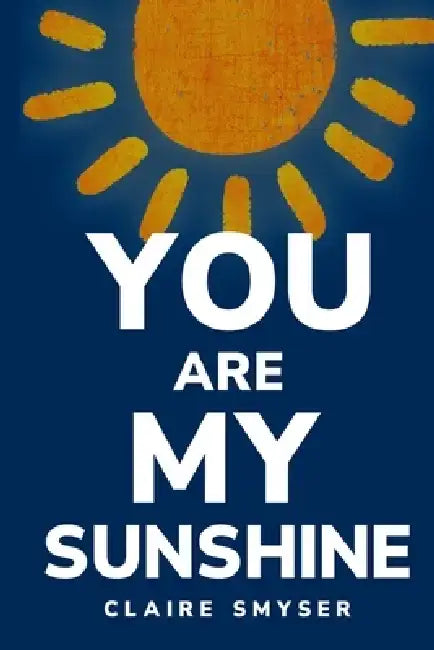 You are my sunshine by Claire Smyser