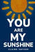 You are my sunshine by Claire Smyser