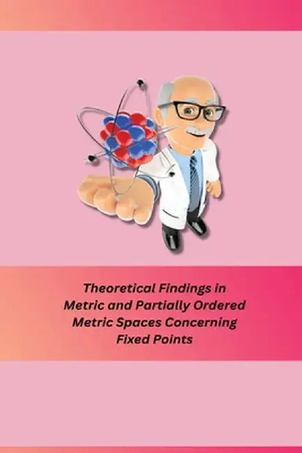 Theoretical Findings in Metric and Partially Ordered Metric Spaces Concerning Fixed Points by Petwal Sudheer S