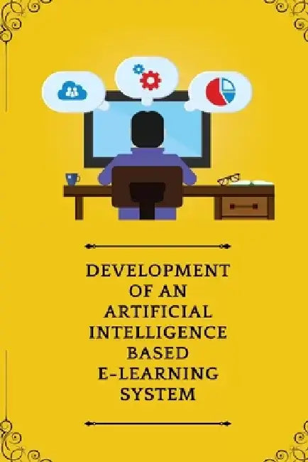 Development Of Artificial Intelligence Based E Learning System by Desai V
