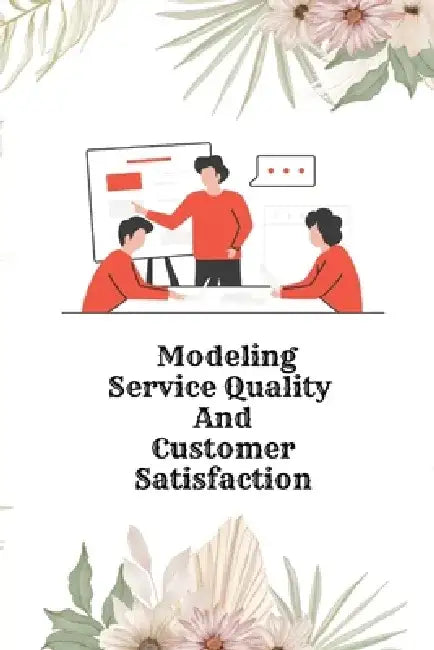 Modeling Service Quality and Customer Satisfaction by Pardeep Kumar