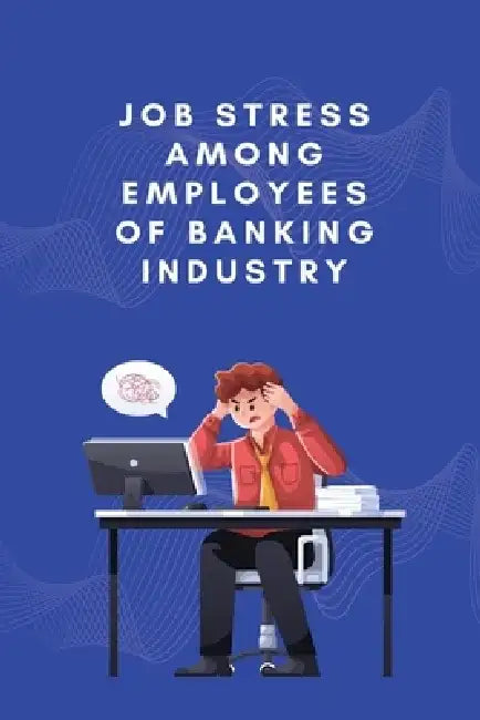 Job stress among employees of banking industry by Yadav Pooja
